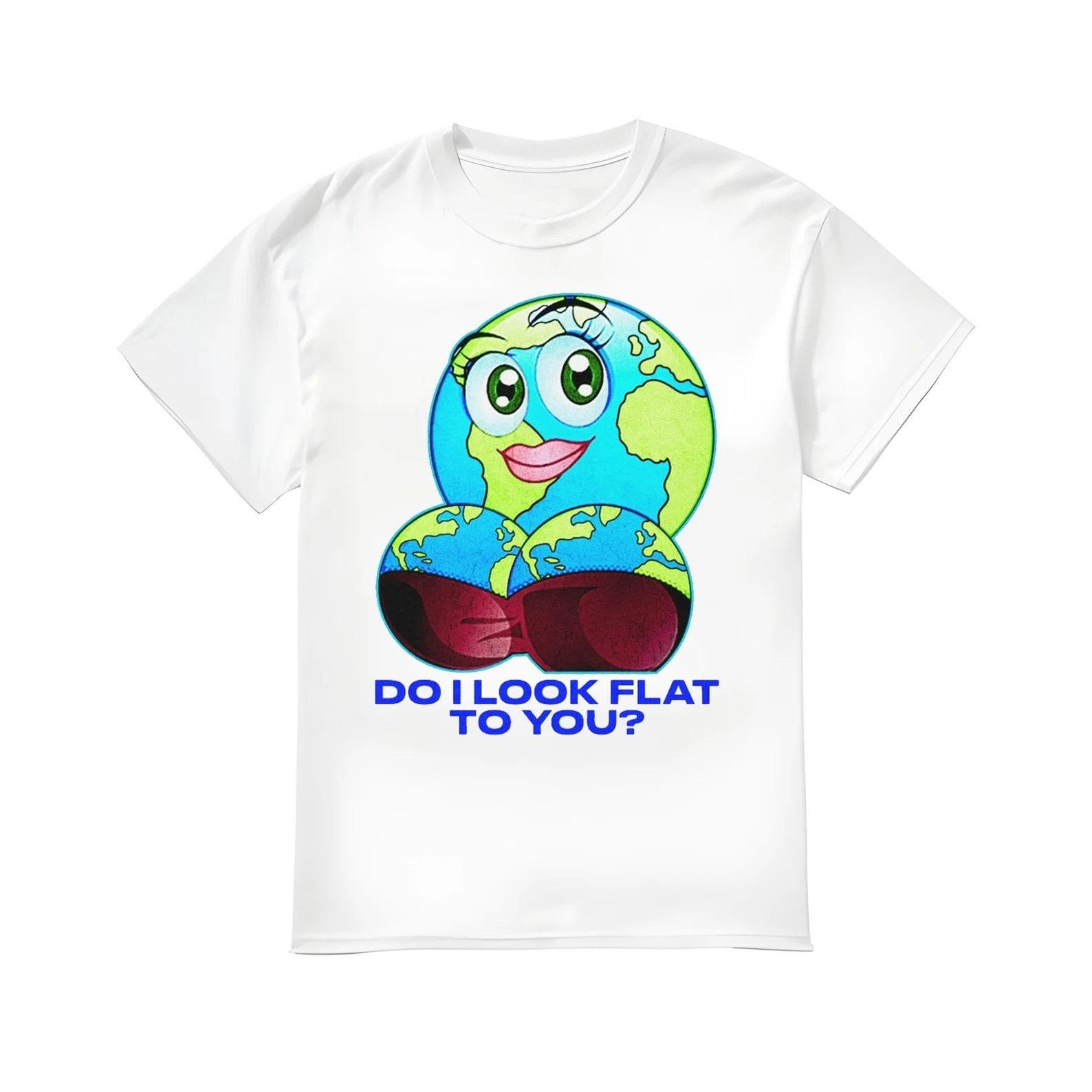 Do I Look Flat To You Shirt 4XL