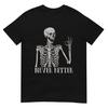 Skeleton Never Better Shirt