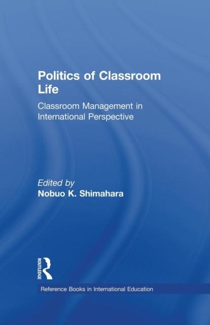 The Politics of Classroom Life : Classroom Management In International Perspective Book