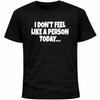I Don’t Feel Like A Person Today Shirt | Socially Awkward Introvert Funny Tee