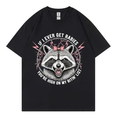 If I Ever Get Rabies Youre High On My Bitin List Tshirt Funny Raccoon Graphic T Shirts Unisex Summer Fashion Vintage Tshirts