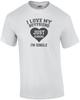 Ich liebe meinen Freund. Nur ein Scherz, ich bin Single T-Shirt