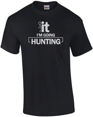 F*CK It. I'm Going Hunting. Funny Hunting T-Shirt Unisex T-Shirt