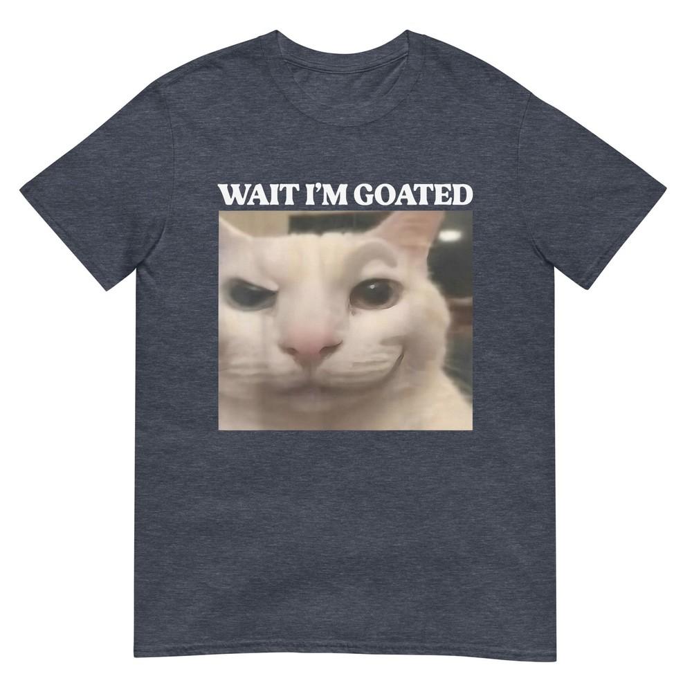 Wait Im Goated Cat Silly Funny Cat Meme Unisex Unisex Graphic Tshirt