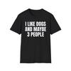 Ich mag Hunde und vielleicht 3 Leute T-Shirt, Lustiges Hundeliebhaber Shirt, Unisex Haustierbesitzer Geschenk T-Shirt, Süßes Hundemama Papa Grafik Top