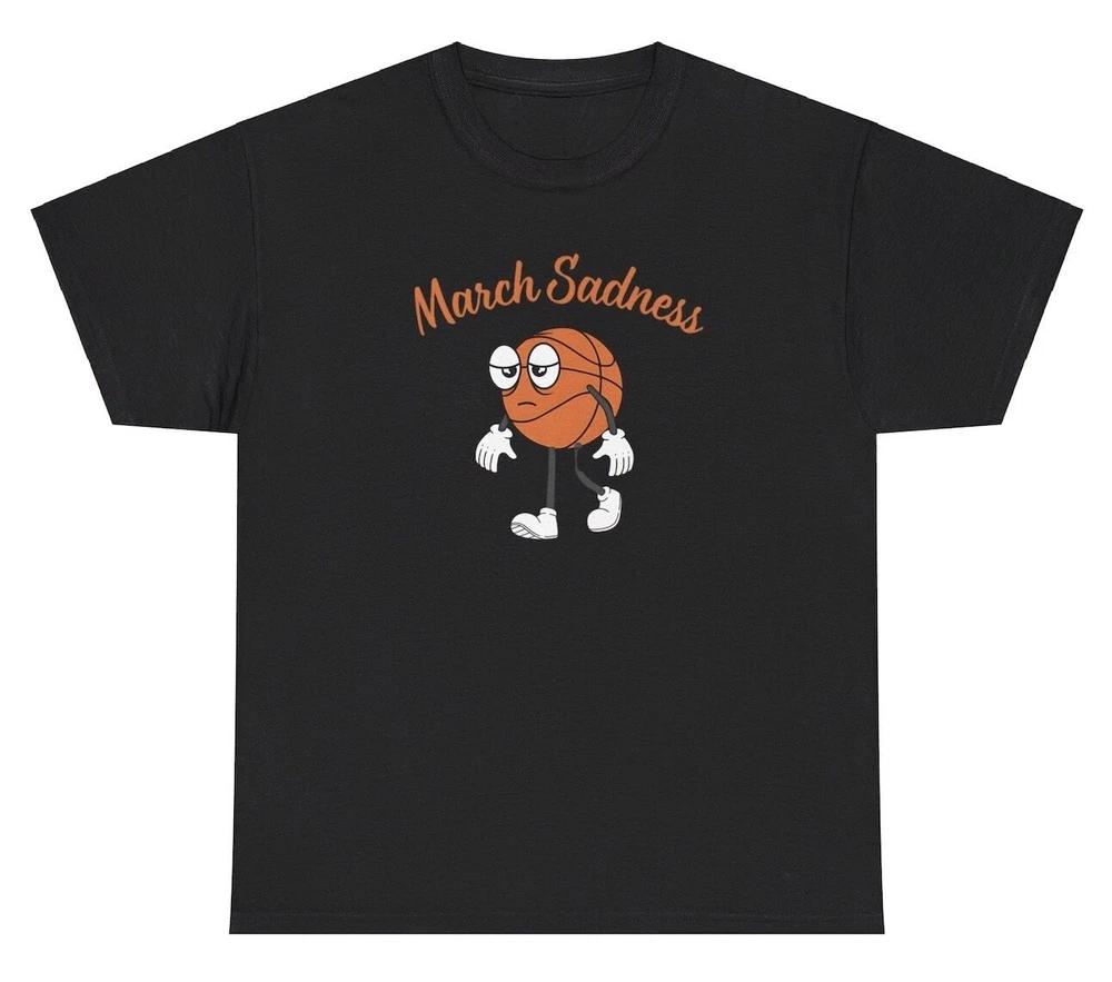 March Sadness Tshirt Funny Basketball Tournaunisext Parody Meme Cartoon Graphic Tee S