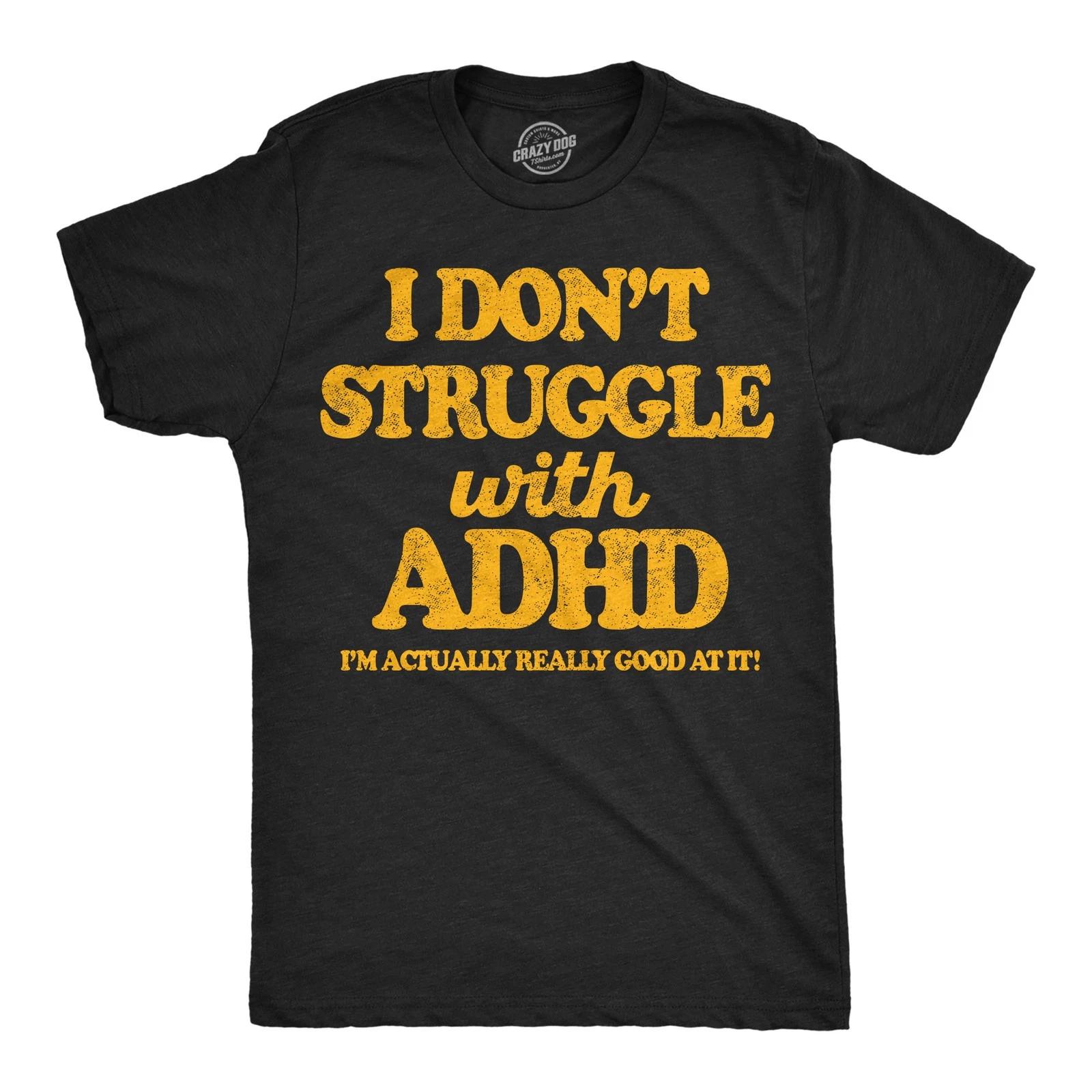 Mens Funny T Shirts I Dont Struggle With ADHD Im Actually Really Good At It S
