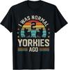 I Was Normal 2 Yorkies Ago Yorkshire Terrier Dog Dad Mom T-Shirt