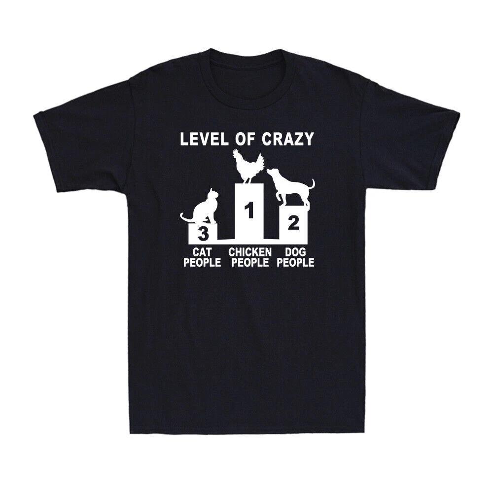 Level Of Crazy Funny Chicken People Dog People Cat People Novelty Men s T-Shirt XXXXL