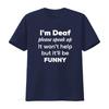 Mens I m Deaf please speak up Funny community Round Neck T Shirt Black vintage Washed designer clothes Unisex Stretched Soft