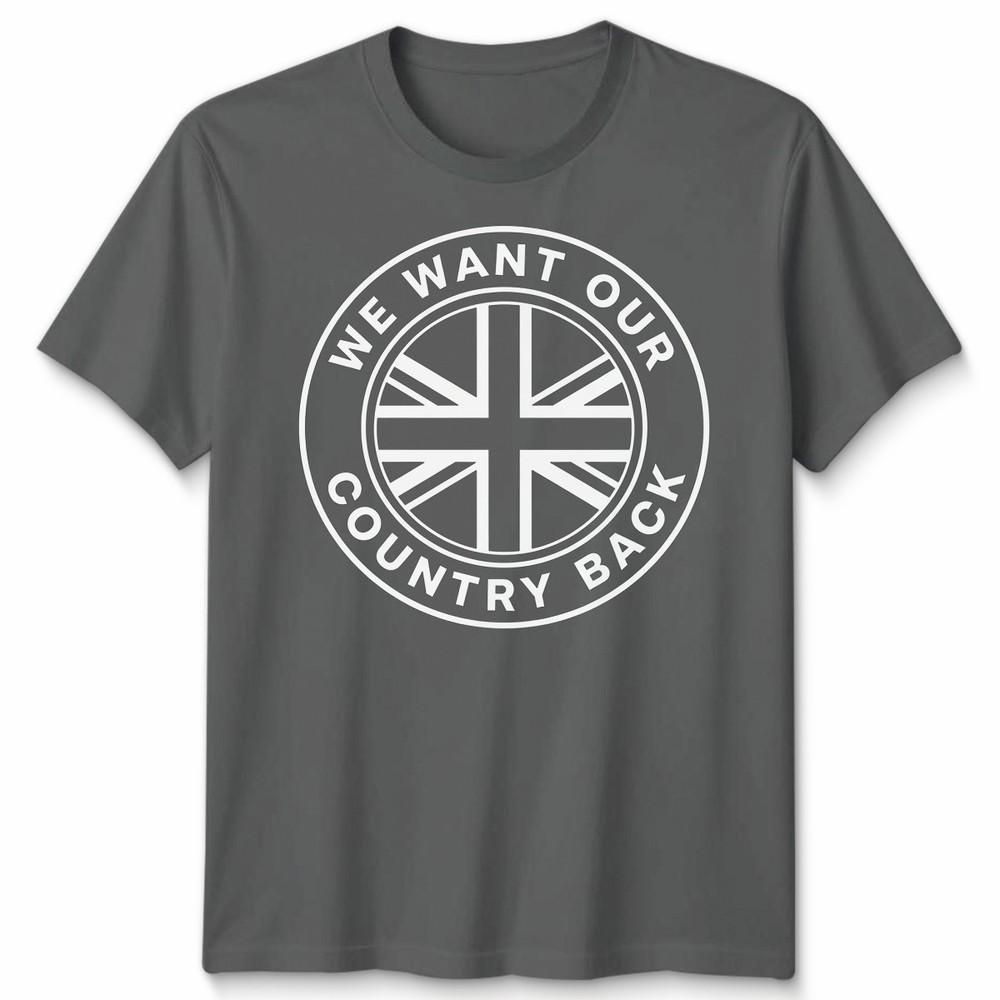 We Want Our Country Back Uk Patriotism National Identity Unisexs Unisexs Graphic Tee