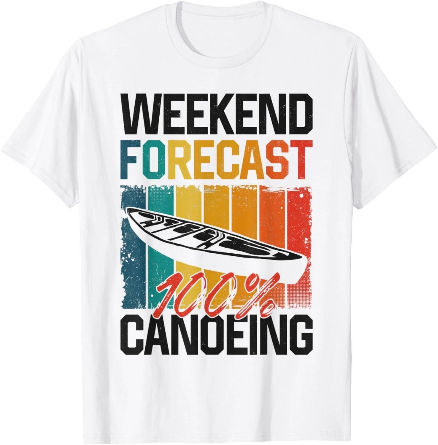 Canoe Canoeing Vintage Retro Weekend Forecast 100_ Canoeing Gift Unisex T-Shirt M