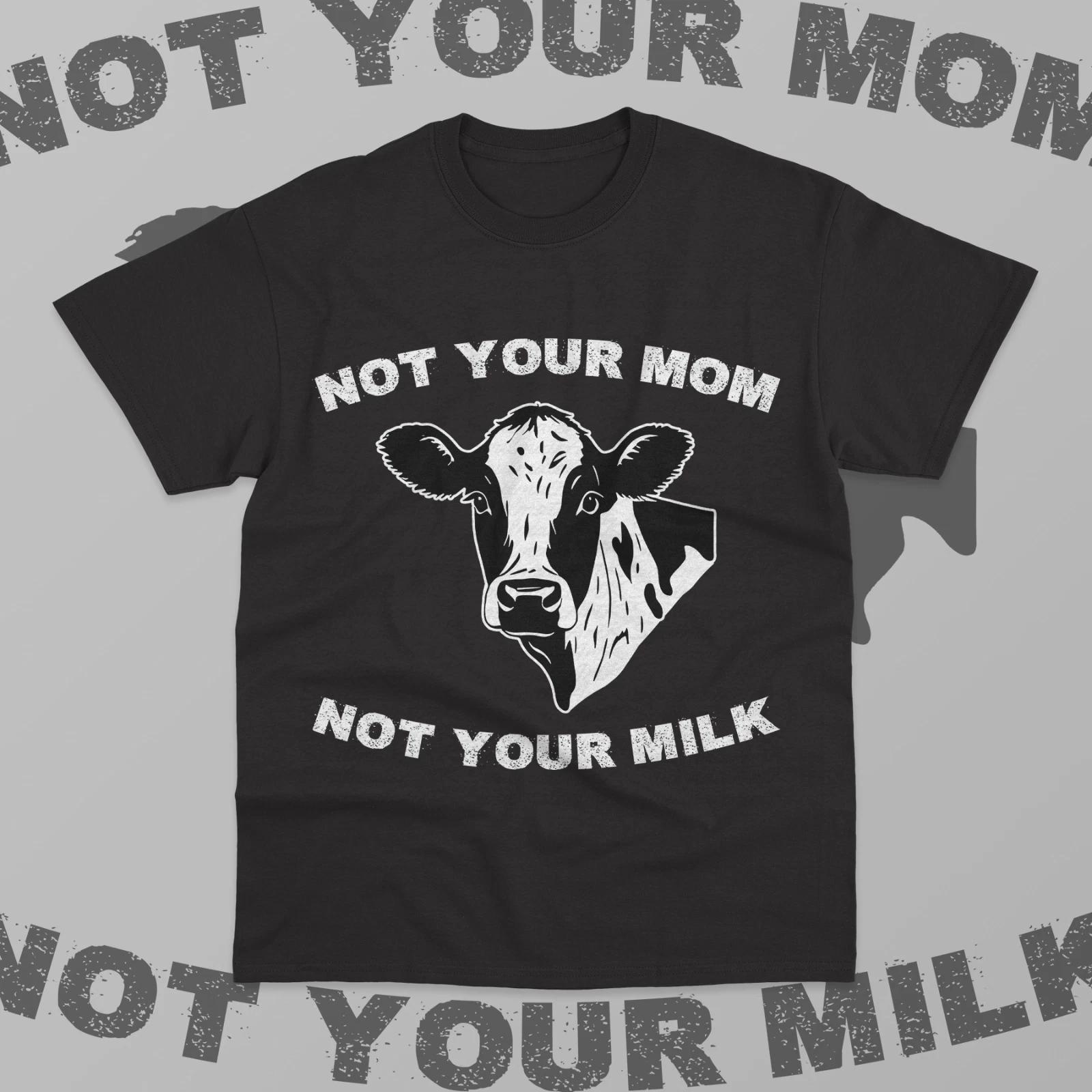 Not Your Mom Not Your Milk T- Shirt Cow Dairy Vegan Animal Funny Unisex Shirt M