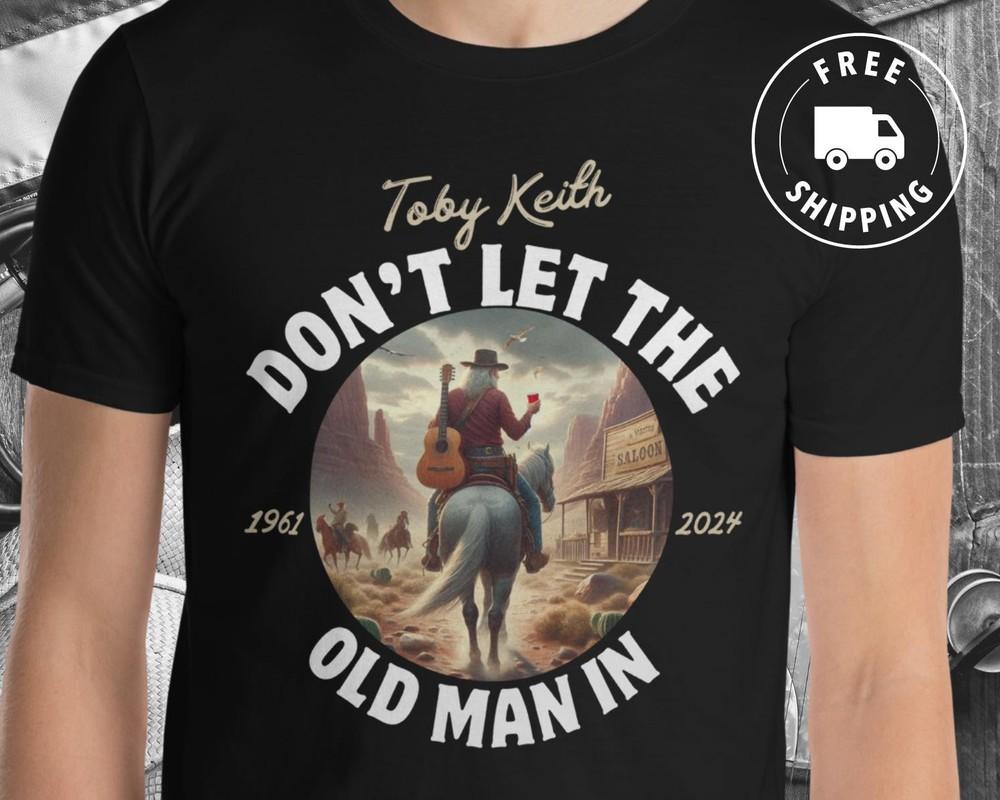 

Toby Keith Tribute Shirt Don t Let The Old Man In Fan Designed RIP Toby Cowboy Unisex T-Shirt L