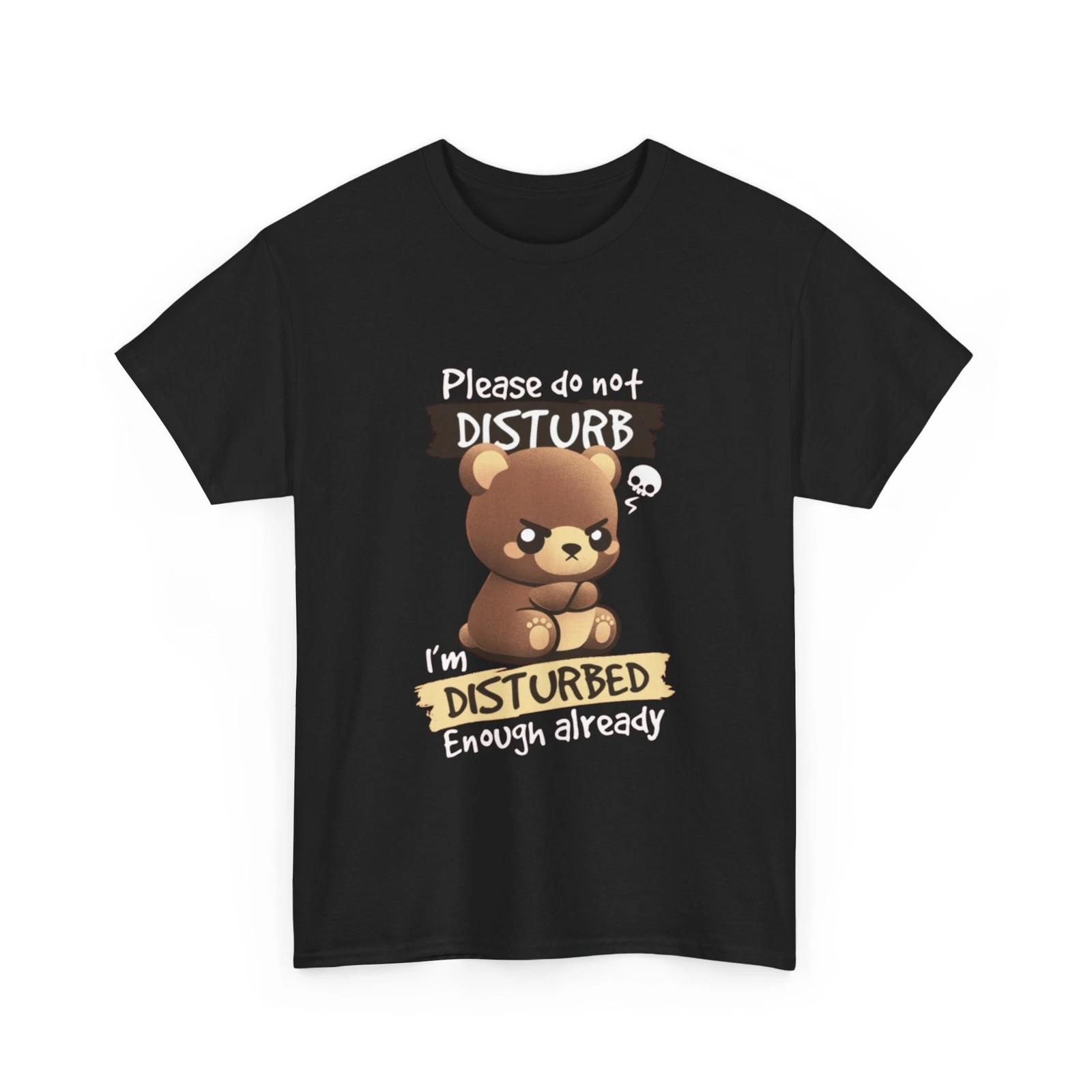 Disturbed Bear Shirt | Please Do Not Disturb I m Disturbed Enough Already Shirt 2XL