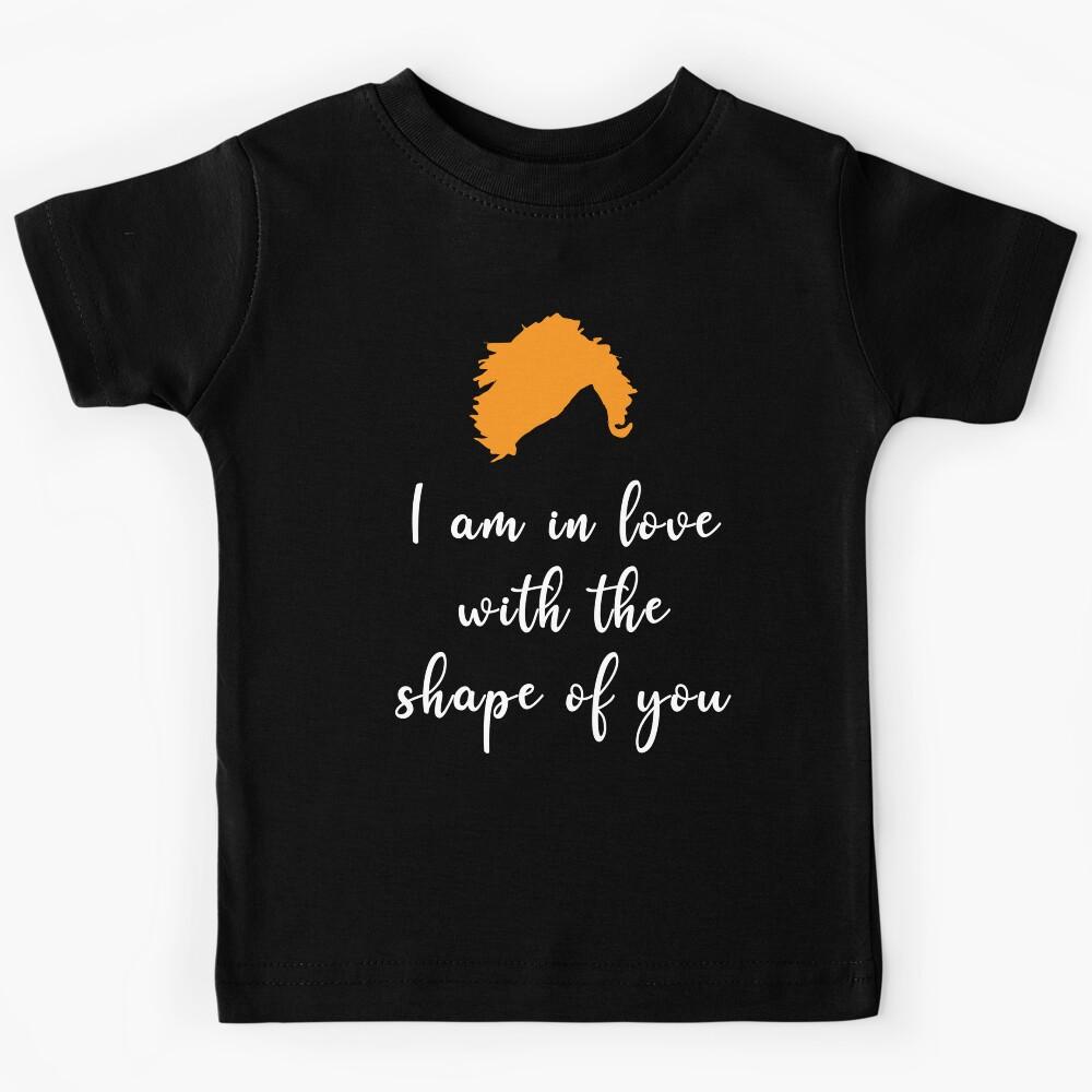 I Am In love With The Shape Of You Kids T-Shirt 150