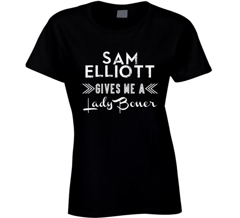 Sam Elliott Gives Me A Lady Boner Action Movie Star Actor Fan T Shirt Mens Womens Tees Top 2XL