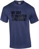 My Dog Is Smarter Than the President - Funny Political T-shirt