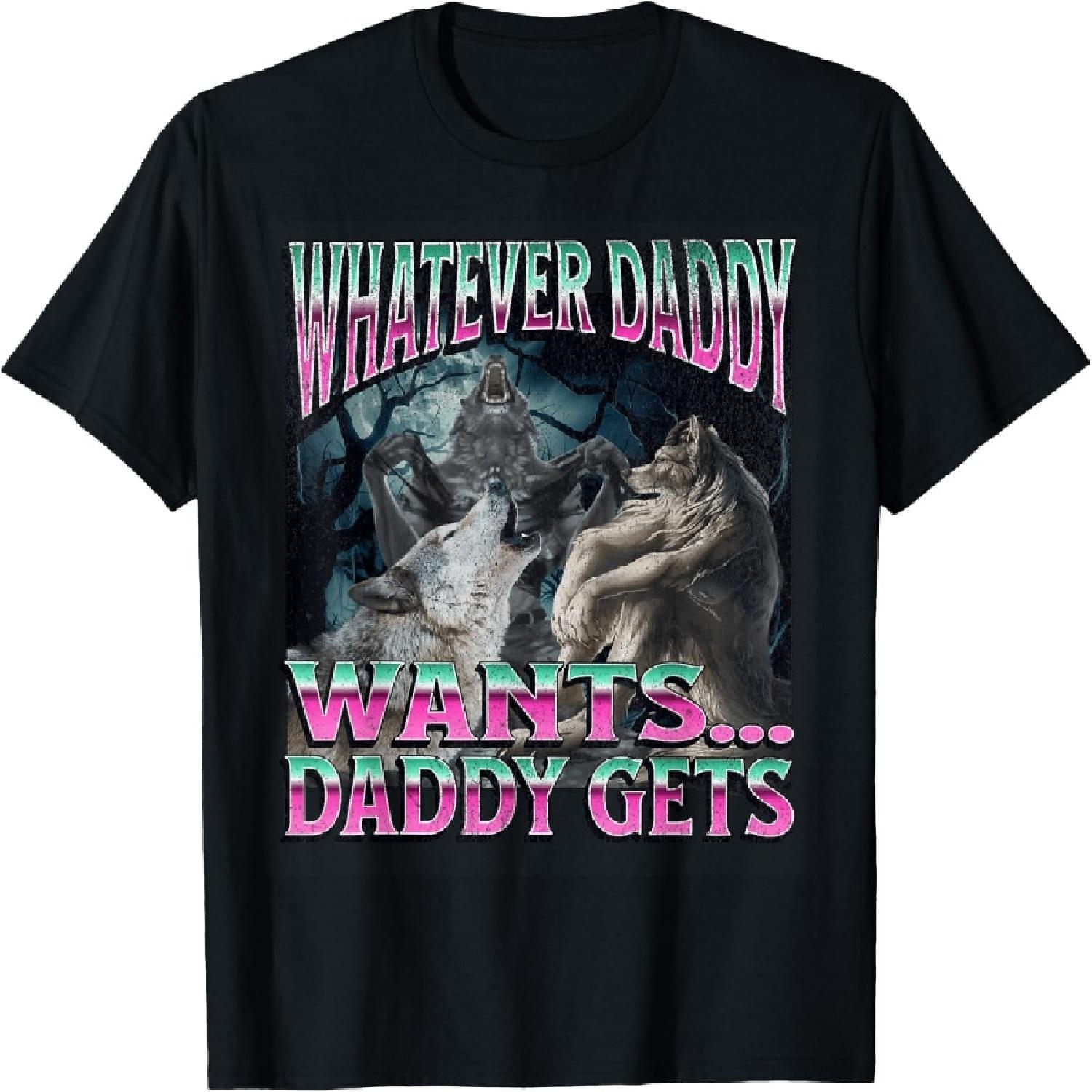 Whatever Daddy Wants Funny Cringe Werewolf Wolf Meme T-Shirt(1) S
