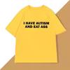 I Have Autism Women T-shirt Casual Cotton Short Sleeve O Neck Tee Shirts Harajuku Streetwear Unisex Clothes Loose Clothing Tops 6