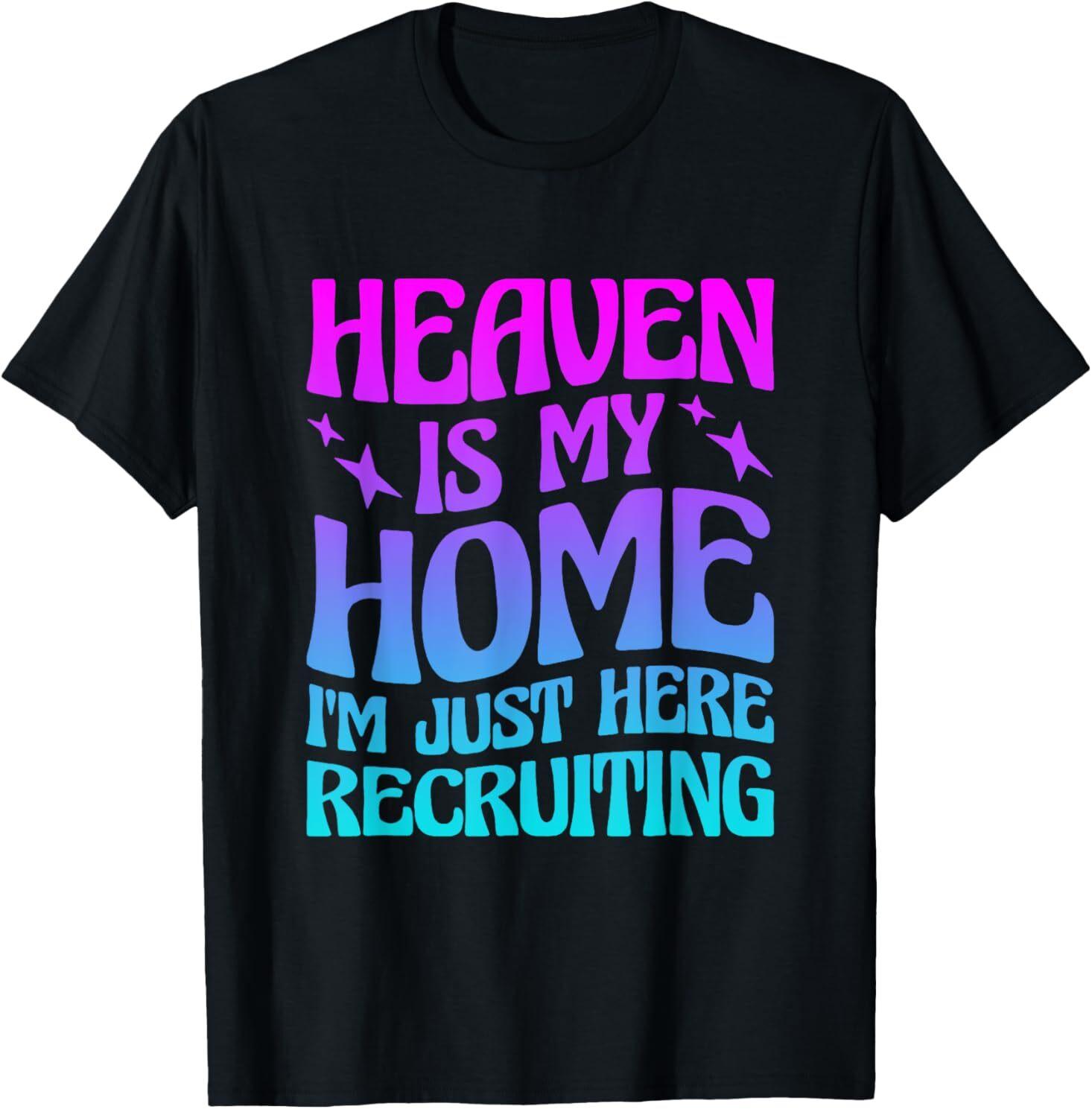 NEW LIMITED Heaven Is My Home I m Just Here Recruiting Best Gift T-Shirt S-3XL S