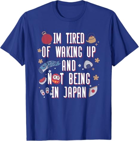 Y2k Japanese Saying Tee Im Tired of Waking Up and Not Being in Japan Japanese TShirt Personalized Streetwear Clothes Trip Gift