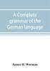 The A Complete Grammar Of The German Language by James H. Worman - Paperback Book
