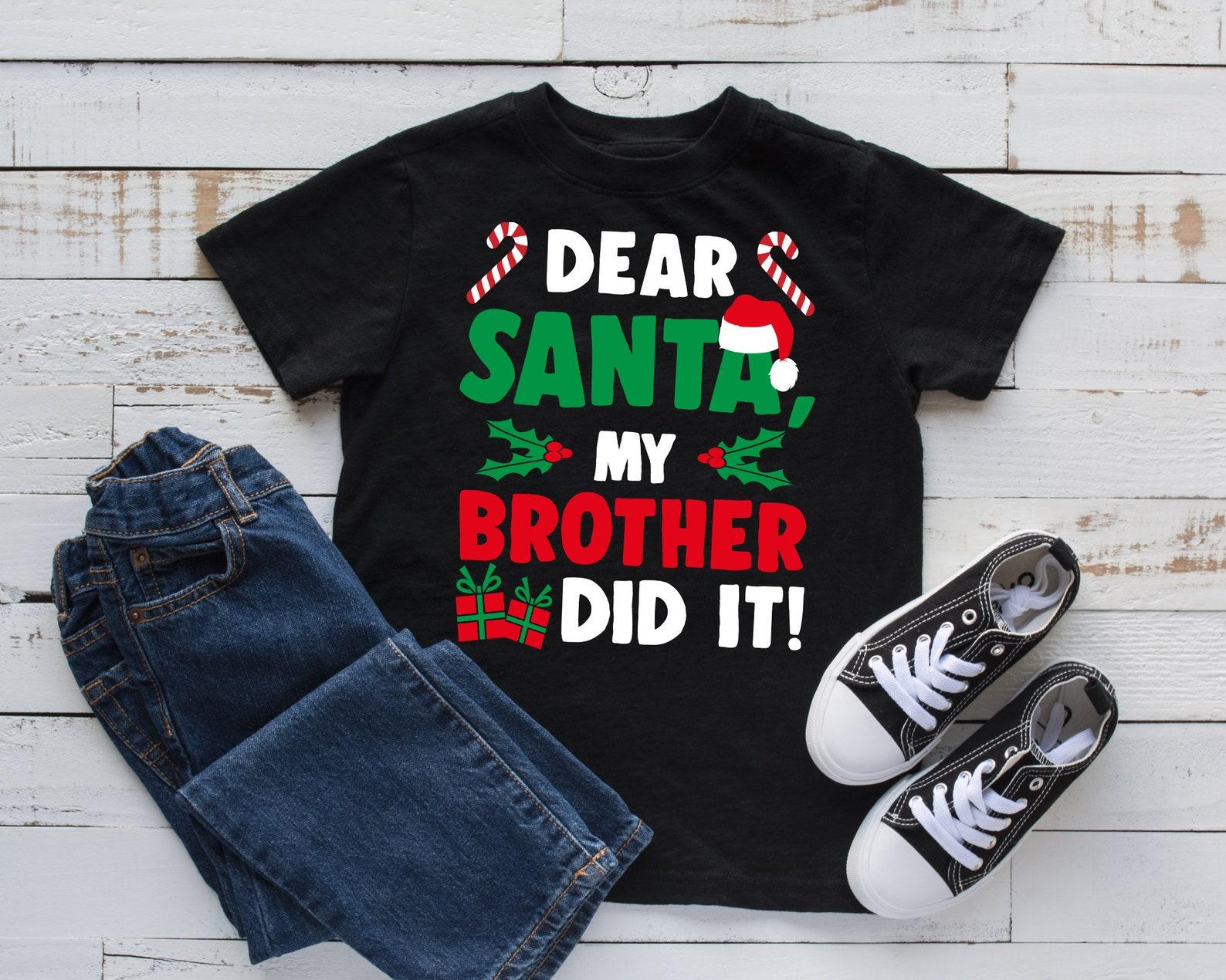 Dear Santa My Brother Did It T-Shirt, Funny Sibling Kids T-shirt, Xmas Toddler Tee, Tank Top, T-shirt, T-shirt,T-shirt, Kids Tee 3XL