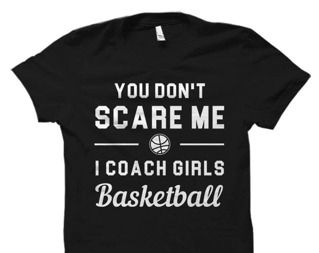 Basketball Coach Gift Basketball Coach Shirt Girls Basketball Shirt Girls Basketball Gift You don't scare Me I coach Girls #OS5999