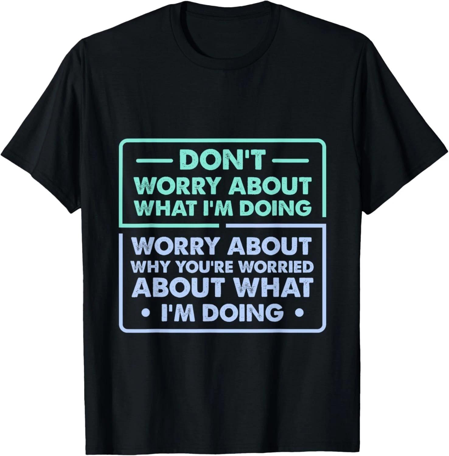 Don t Worry About What I m Doing Funny Saying T shirt XL