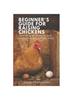 The Beginner's Guide for Raising Chickens : Housing, Nutrition, and Care for Happy Laying Hens Book