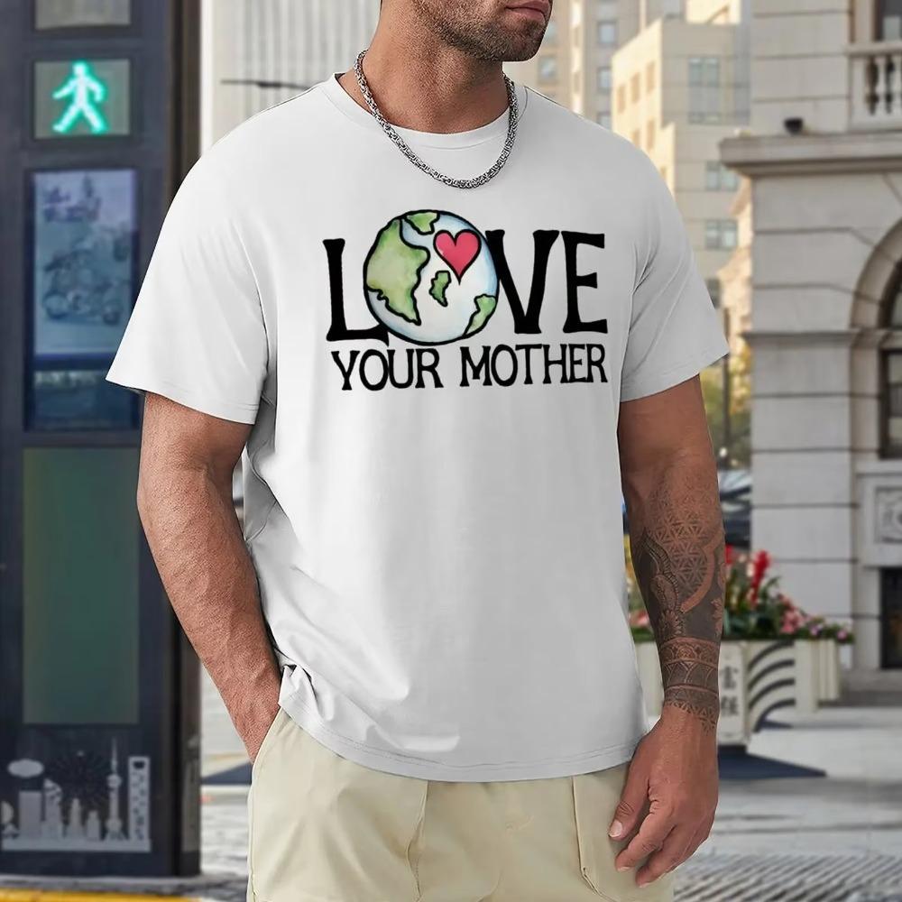 Mother's Day LOVE Your Mother Earth Day Men's R T-shirt Fresh Motion Tees Novelty Home Funny Vintag USA Size