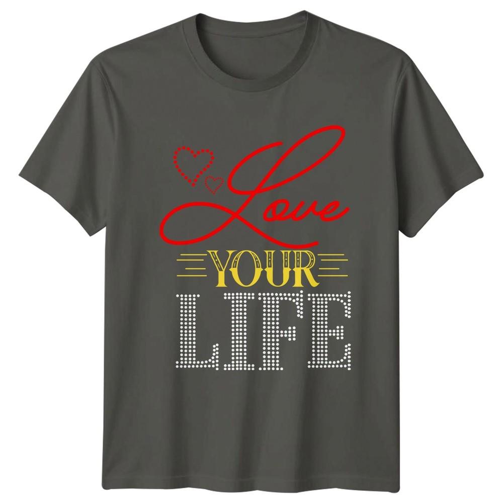 Love Your Life Unisexs TShirt Positivity Inspirational Birthday Gift For Her S