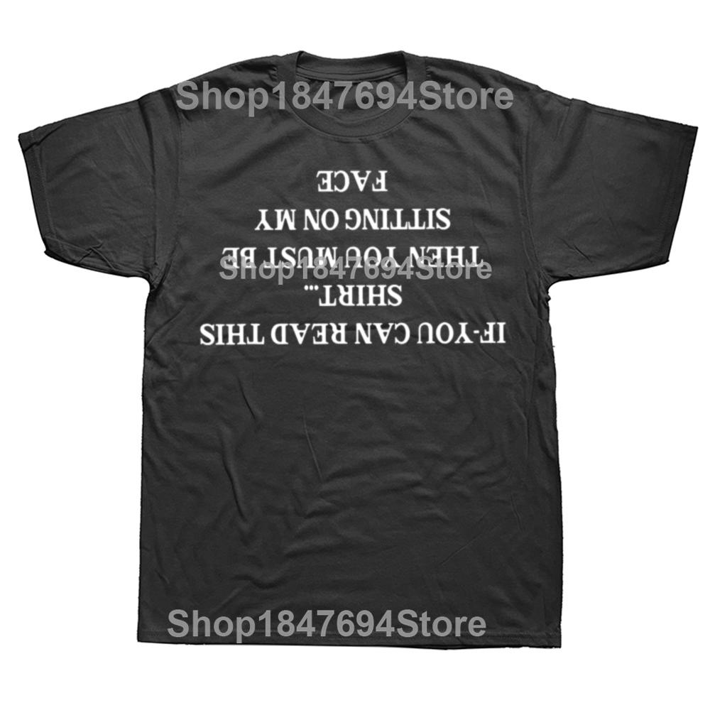If You Can Read This Shirt Then You Must Be Sitting On My Face Tshirt Funny Jokes Tshirt Cotton Unisex Oneck Tops
