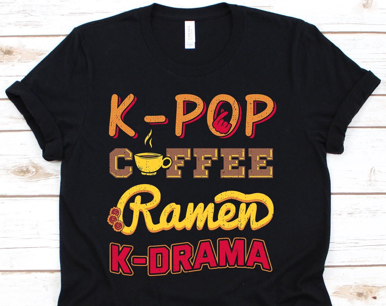 K-Pop Coffee Ramen K-Drama Shirt, Kpop Fans. K-Drama, Korean Shirt, Kpop Gift, Kpop Fashion, I Love Kpop, Ramen Lovers 3XL