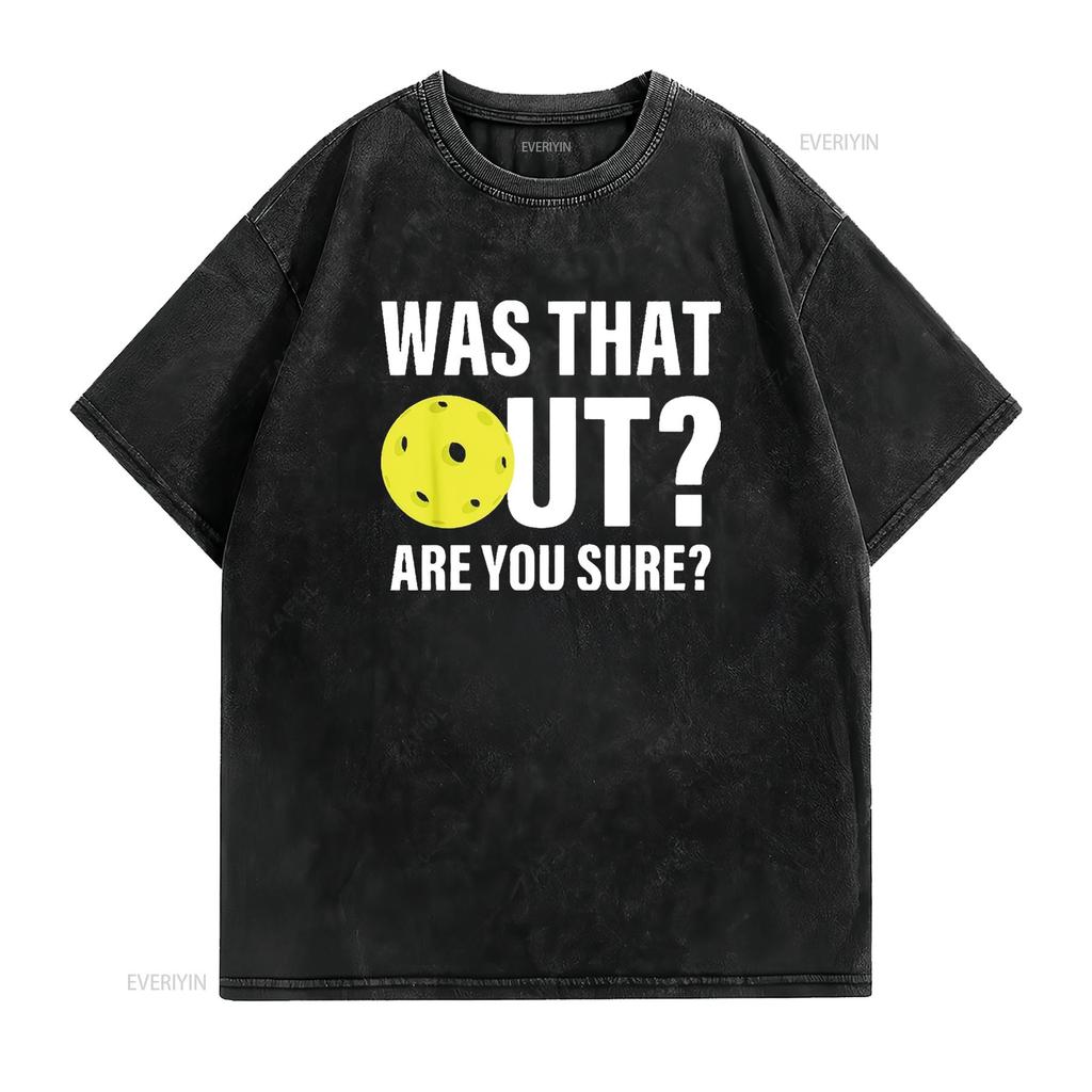 Was That Out Funny Pickleball T Shirt Black Small vintage Washed Soft Breathable fashion Top For Everyday Wear graphic