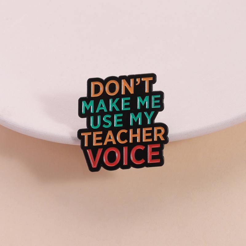 Don't Make Me Use My Teacher Voice Enamel Pin Custom Funny Humorous Quotes Brooch Lapel Badge Fashion Jewelry Gift for Friends