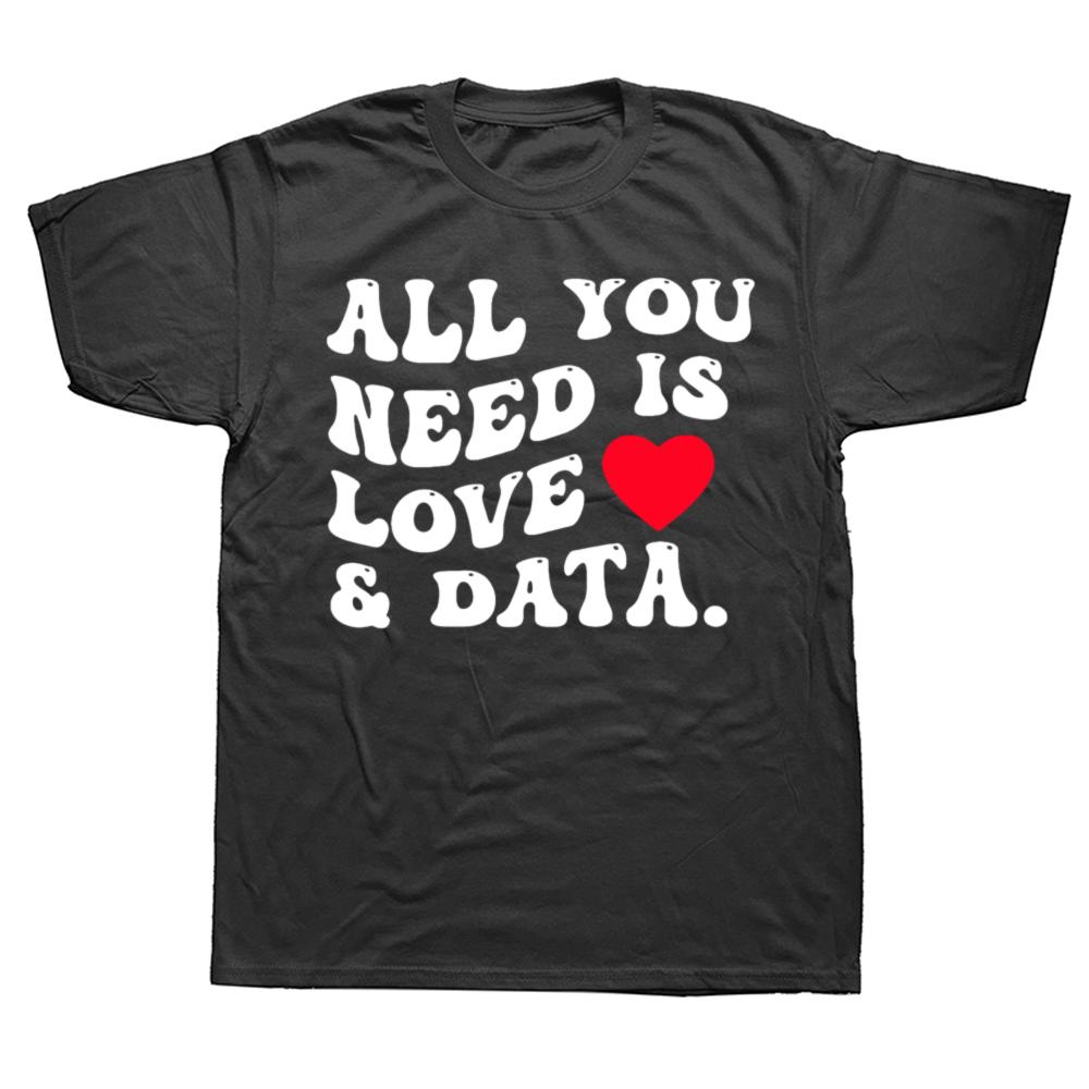 All You Need Is Love And Data Funny Valentine Data Analysis T Shirts Men Humor Tee Shirt Short Sleeve Unisex Loose Clothing
