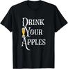 Drink Your Apples Hard Cider Funny Brewer Drinking Gift T-Shirt