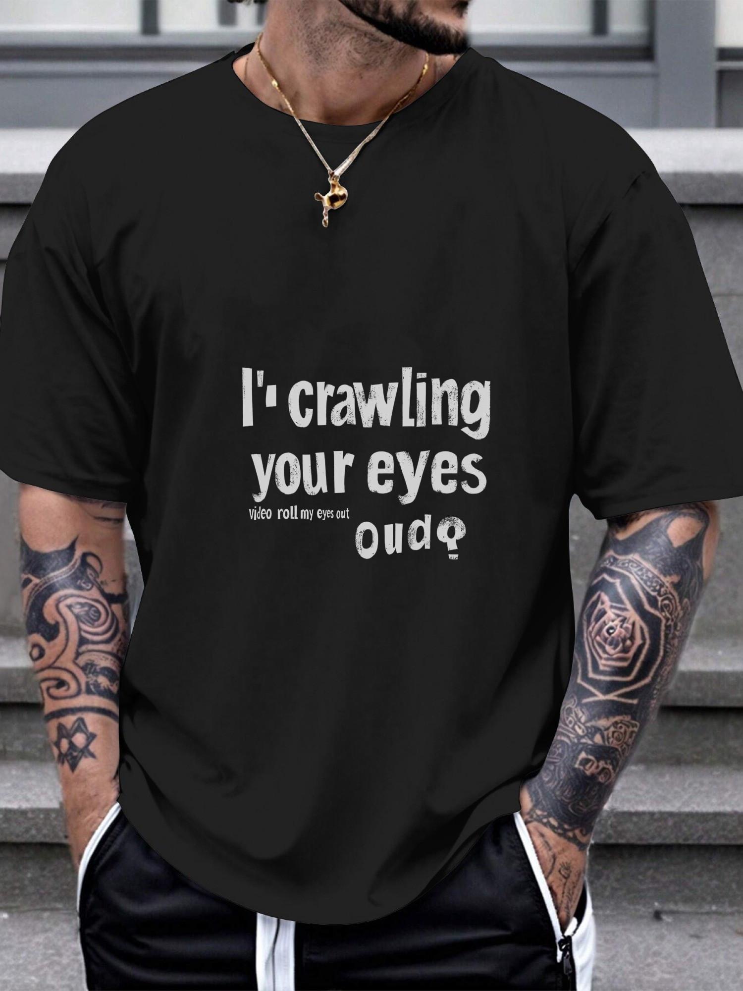 

1pc Humorous Graphic T-shirt - 180g Cotton Crew Neck Short Sleeve Tee with I m Crawling Your Eyes Print M