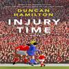 Injury Time by Duncan Hamilton Paperback Book 9781529408447