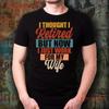 I Thought Retired But Now Just Work For My Wife T Shirt Inspirational Motivational Funny TS Vintage Washed Unisex Fashion