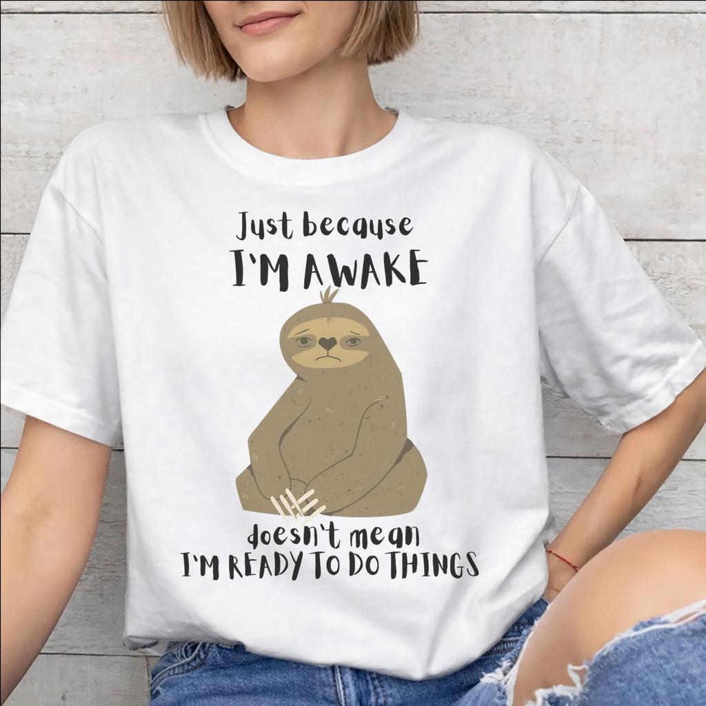 Just Because Im Awake Funny Quote Tee Shirt for Men Women Printed T Shirts Cotton Clothing