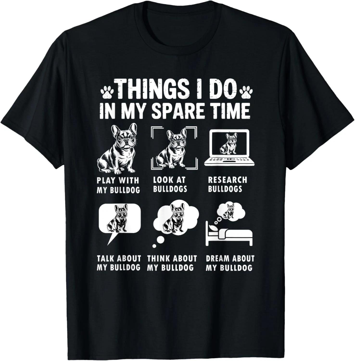 

Things I Do In My Spare Time Funny French Bulldog Lover Gift Unisex T-Shirt 2XL