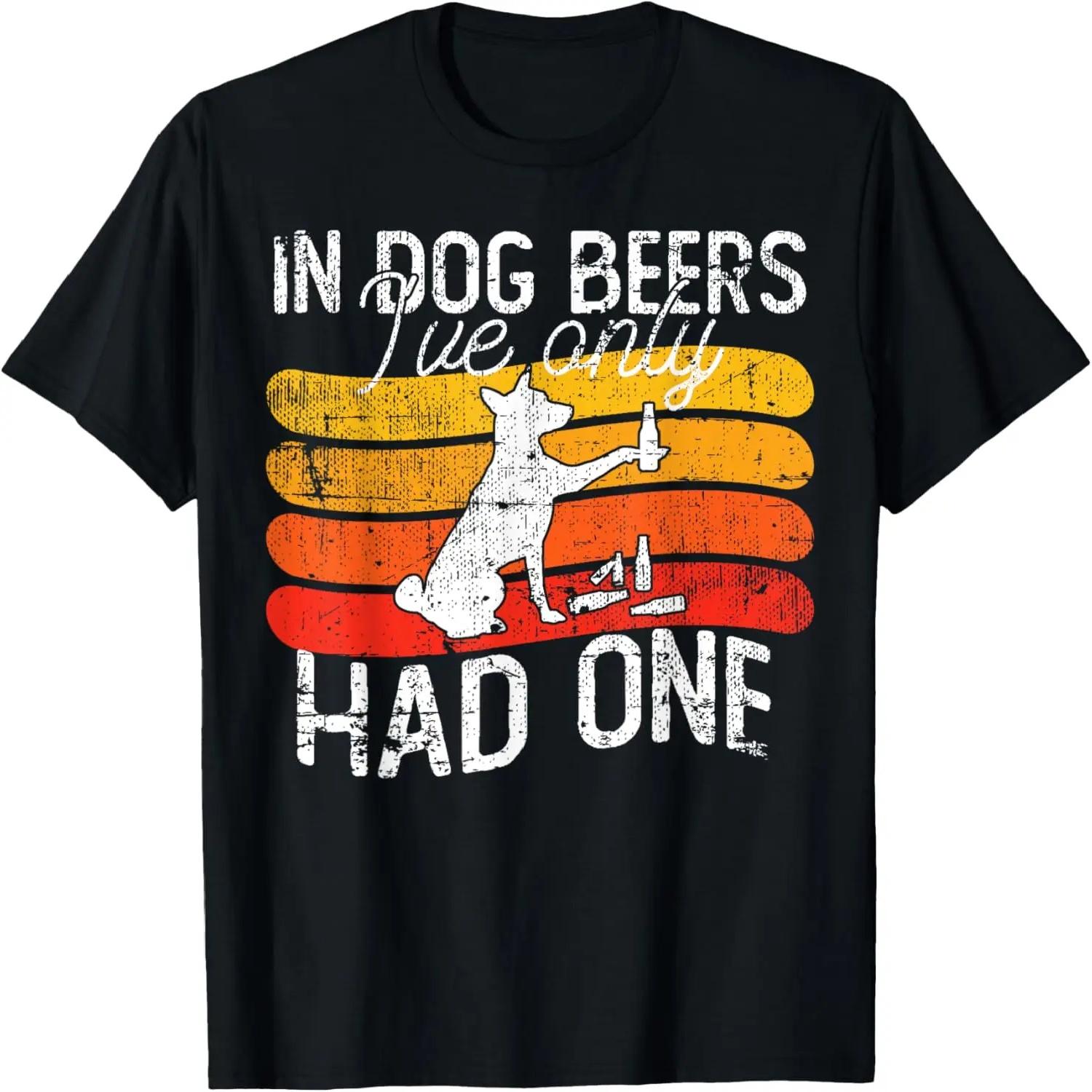 In Dog beers I ve only had one T-Shirt S