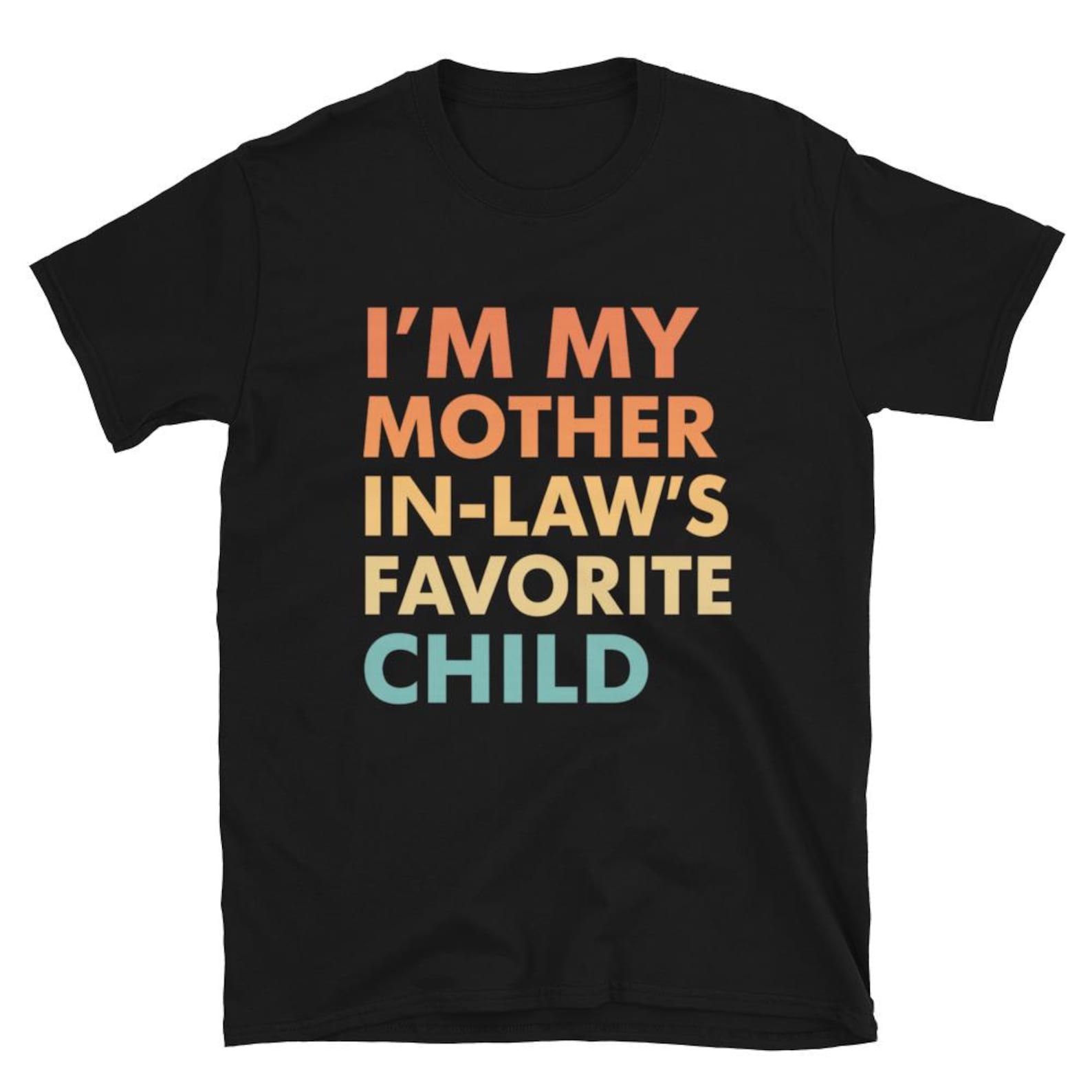 I’m My Mother In Law’s Favorite Child T Shirt, Mother s Day Gift, I m My Mother-In-Law s Favorite Child, Hilarious Mother In Law Gift Tee S