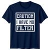 Caution I Have No Filter Sarcastic Adult Humor Graphic TShirt