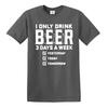 DRINK BEER 3 DAYS A WEEK PRINT/ Funny Joke Tee T-Shirt 5