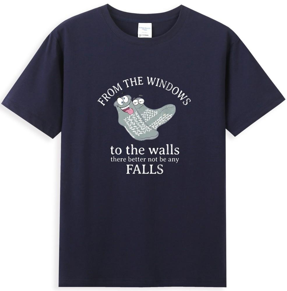 From The Windows To The Walls There Better Not Be Any Falls TShirt S