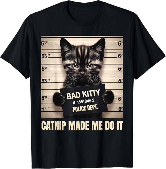 

Catnip Made Me Do It Mugshot For Cat Lover Cat Mom Cat Dad T-Shirt S
